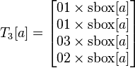 
T_3[a] = 
\begin{bmatrix}
01 \times \text{sbox}[a] \\
01 \times \text{sbox}[a] \\
03 \times \text{sbox}[a] \\
02 \times \text{sbox}[a] \\
\end{bmatrix}
